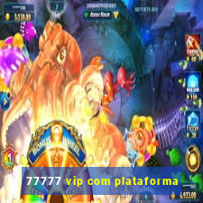 77777 vip com plataforma